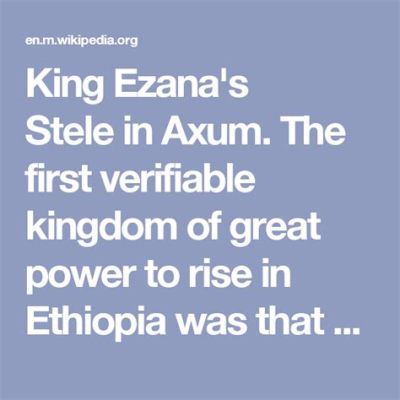 The Rise of Ezana: A Pivotal Moment in Ethiopian History Marked by Conversion and Expansion